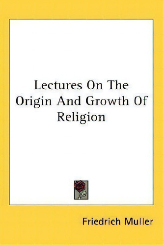 Lectures On The Origin And Growth Of Religion, De Friedrich Müller., Vol. 1. Editorial Kessinger Publishing, Tapa Dura En Inglés