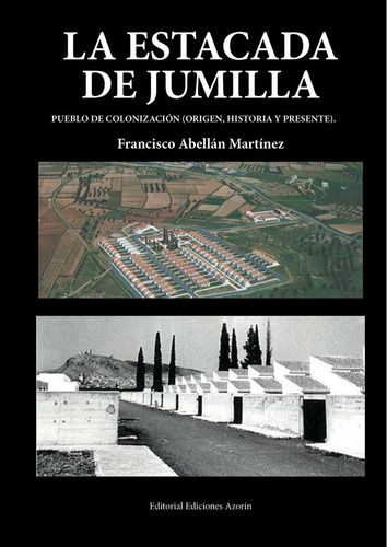La Estacada De Jumilla. Pueblo De Colonizaciãân, De Abellán Martínez, Francisco. Editorial Ediciones Azorin En Español