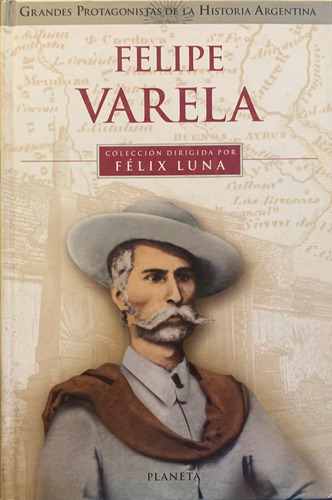 Felipe Varela Grandes Protagonistas De La Historia Argentina