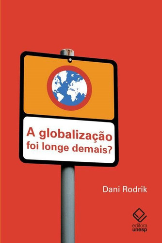 A globalização foi longe demais?, de Rodrik, Dani. Fundação Editora da Unesp, capa mole em português, 2014