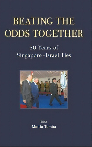 Beating The Odds Together: 50 Years Of Singapore-israel Ties, De Mattia Tomba. Editorial World Scientific Publishing Co Pte Ltd, Tapa Dura En Inglés