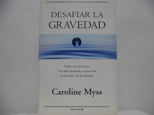 Desafiar La Gravedad / Caroline Myss / Ediciones B  