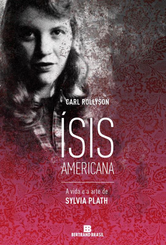 Ísis americana: a vida e a arte de Sylvia Plath: A vida e a arte de Sylvia Plath, de Rollyson, Carl. Editorial Editora Bertrand Brasil Ltda., capa mole em português, 2015