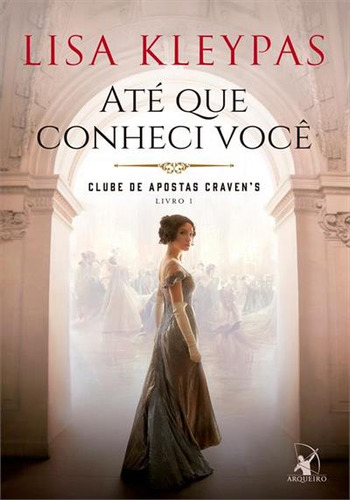 Ate Que Conheci Voce - 1ªed.(2023), De Lisa Kleypas., Vol. 1. Editora Arqueiro, Capa Mole, Edição 1 Em Português, 2023