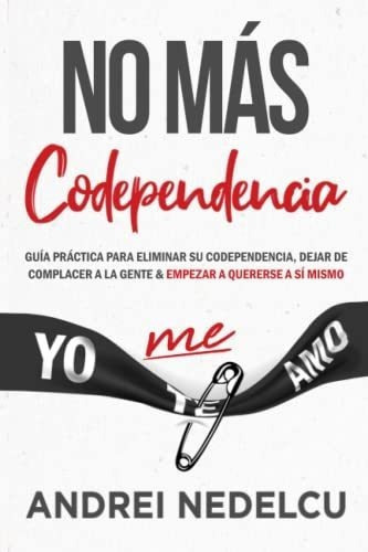No Mas Codependencia Guia Practica Para Eliminar Su, De Nedelcu, Andrei. Editorial Independently Published En Español