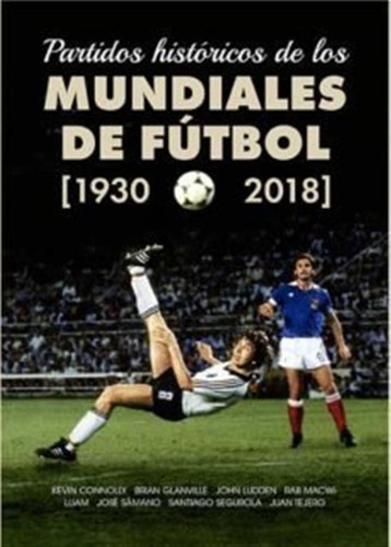 Partidos Historicos De Los Mundiales Futbol 1930 2018 - Aa,v