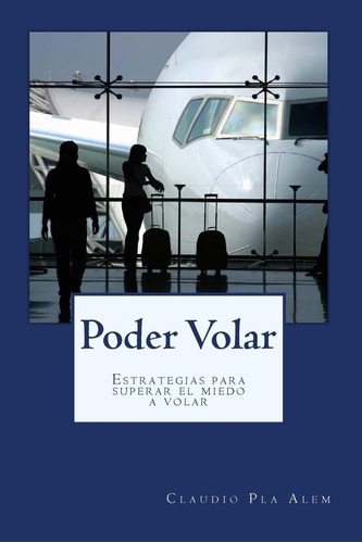 Libro: Poder Volar: Estrategias Para Superar El Miedo A