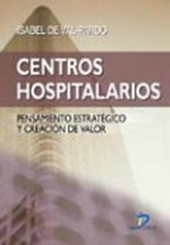 Centros hospitalarios: No aplica, de Val-Pardo, Isabel de. Serie 1, vol. 1. Editorial Diaz de Santos, tapa pasta blanda, edición 1 en español, 2007