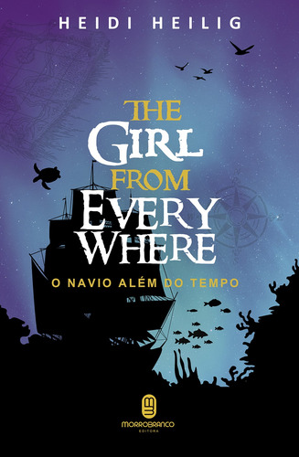 The Girl From Everywhere: O navio além do tempo, de Heilig, Heidi. Série The Girl From Everywhere (2), vol. 2. Editora Morro Branco Ltda,Greenwillow Books, capa mole em português, 2019