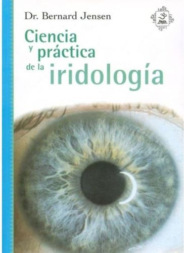 Ciencia Y Práctica De La Iridologia - Bernard Jensen -