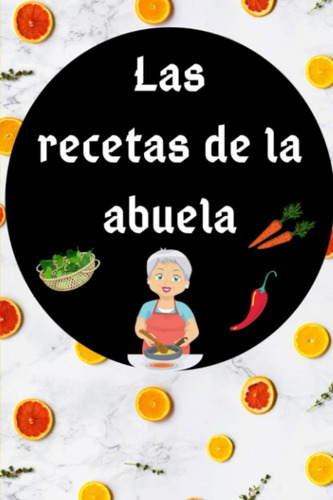 Libro: Las Recetas De La Abuela: Libro De Recetas En Blanco 