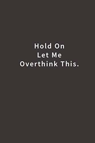 Book : Hold On Let Me Overthink This. Lined Notebook - Art,