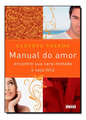 Manual Do Amor: Manual Do Amor, De Cláudya Toledo., Vol. Não Aplica. Editora Editora Alaude, Capa Mole Em Português