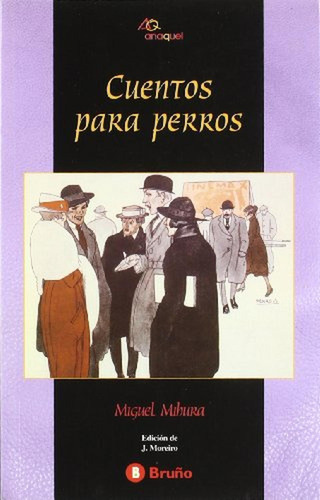 Cuentos para perros (Castellano - JUVENIL - ANAQUEL), de Mihura, Miguel. Editorial Bruño, tapa pasta blanda, edición edicion en español, 2005