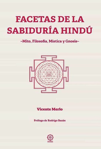 Facetas De La Sabiduria Hindu . Mito , Filosofia , Mistica Y