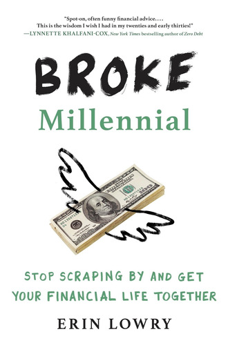 Broke Millennial: Stop Scraping By And Get Your Financial Li