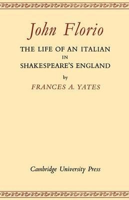 John Florio: The Life Of An Italian In Shakespeare's Engl...