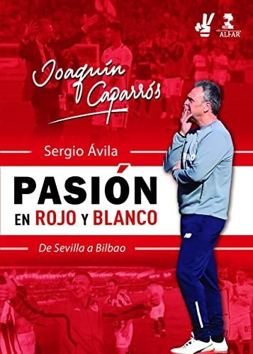 Joaquín Caparrós, Pasión En Rojo Y Blanco: De Sevilla A Bilb