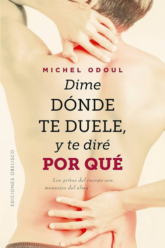 Dime Dónde Te Duele, Y Te Diré Por Qué (nuevo) - Michel Odou