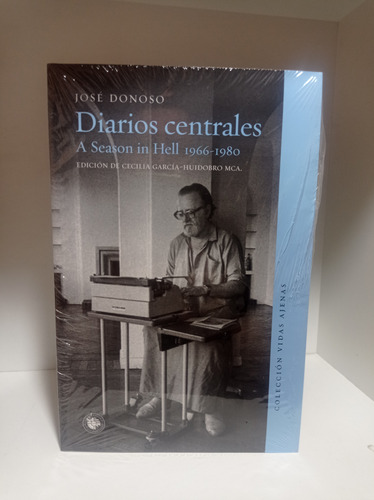 Diarios Centrales A Season In Hell 1966 - 1980 / José Donoso