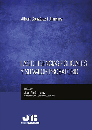 Las diligencias policiales y su valor probatorio, de ALBERT GONZÁLEZ I JIMÉNEZ. Editorial J.M. Bosch Editor, tapa blanda en español, 2014