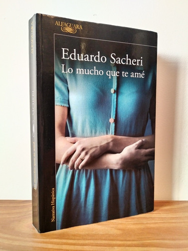 Lo Mucho Que Te Amé Eduardo Sacheri Editorial Alfaguara
