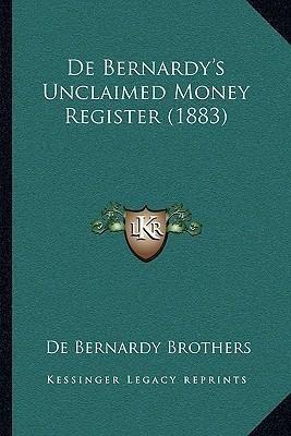 De Bernardy's Unclaimed Money Register (1883) - De Bernar...