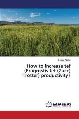 How To Increase Tef (eragrostis Tef (zucc) Trotter) Produ...