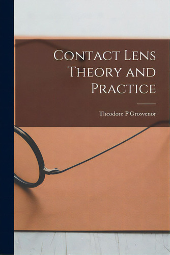 Contact Lens Theory And Practice, De Grosvenor, Theodore P.. Editorial Hassell Street Pr, Tapa Blanda En Inglés