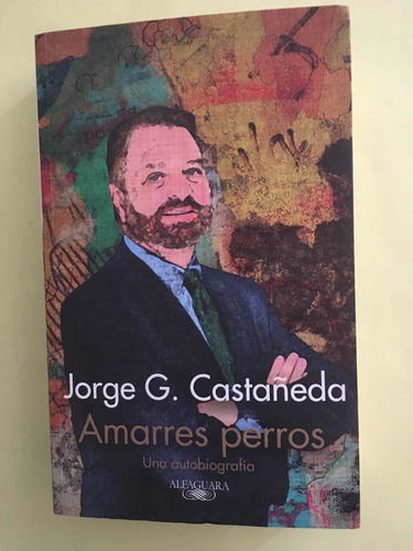 Jorge G. Castañeda: Amarres Perros