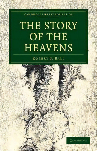 The Story Of The Heavens, De Sir Robert Stawell Ball. Editorial Cambridge University Press, Tapa Blanda En Inglés