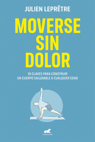 Moverse Sin Dolor: 10 Claves Para Construir Un Cuerpo Salu 