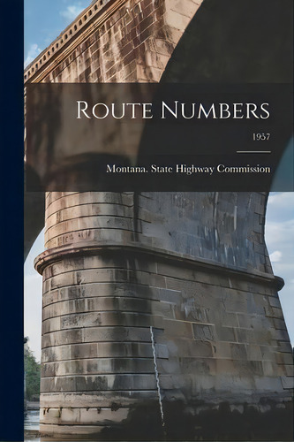 Route Numbers; 1957, De Montana State Highway Commission. Editorial Hassell Street Press, Tapa Blanda En Inglés