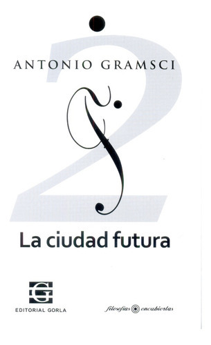 La ciudad futura. Escritos de juventud - Tomo 2 - A. Gramsci, de A. Gramsci. Editorial Gorla en español
