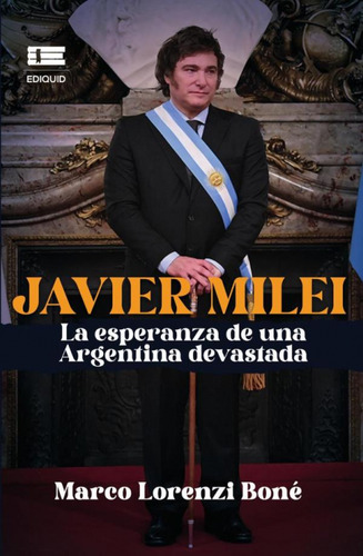 Libro Javier Milei, La Esperanza De Una Argentina Devastada