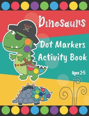 Libro Dinosaurs Dot Markers Activity Book : Easy Guided B...