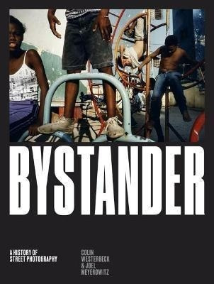 Bystander : A History Of Street Photography