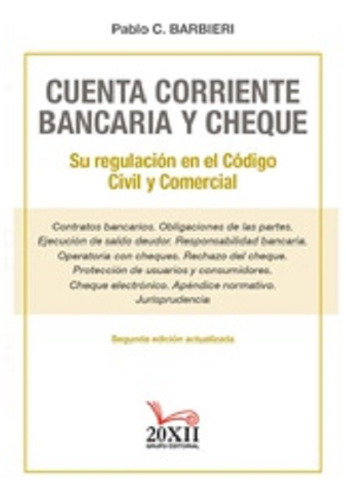 Cuenta Corriente Bancaria Y Cheque: Su Regulación En El Código Civil Y Comercial., De Barbieri Pablo C. Editorial 20xii, Tapa Blanda, Edición 2 En Español, 2022