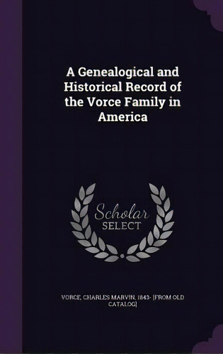 A Genealogical And Historical Record Of The Vorce Family In America, De Vorce, Charles Marvin 1843- [from Old C.. Editorial Palala Pr, Tapa Dura En Inglés