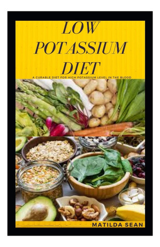 Libro: Dieta Baja En Potasio: Una Dieta Muy Buena Que Cura C
