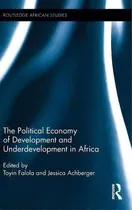 Comprar The Political Economy Of Development And Underdevelopment In Africa, De Toyin Falola. Editorial Taylor Francis Ltd, Tapa Dura En Inglés