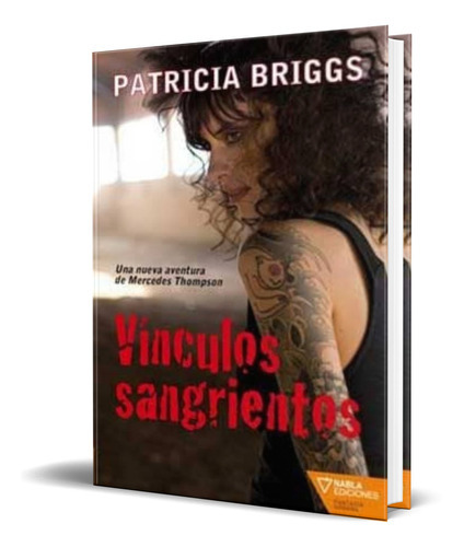 Vinculos Sangrientos, De Patricia Briggs. Editorial Nabla Ediciones, Tapa Blanda En Español, 2009