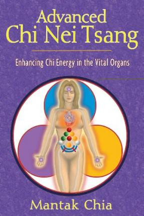 Advanced Chi Nei Tsang : Enhancing Chi Energy In The Vita...