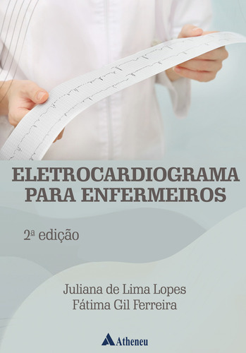 Eletrocardiograma para Enfermeiros - 2 edição, de Lopes, Juliana de Lima. Editora Atheneu Ltda, capa mole em português, 2022
