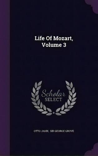 Life Of Mozart, Volume 3, De Otto Jahn. Editorial Palala Press, Tapa Dura En Inglés