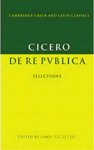 Cambridge Greek And Latin Classics: Cicero: De Re Publica: Selections, De Marcus Tullius Cicero. Editorial Cambridge University Press, Tapa Blanda En Inglés