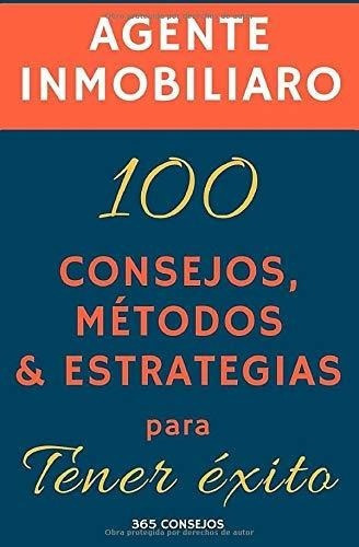 Agente Inmobiliario 100 Consejos, Metodos Y..., de 365 se. Editorial Independently Published en español