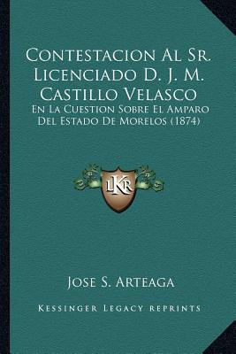 Libro Contestacion Al Sr. Licenciado D. J. M. Castillo Ve...