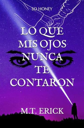 Lo Que Mis Ojos Nunca Te Contaron: So Honey (spanish Edition), De Munguía Téllez, Erick. Editorial Oem, Tapa Blanda En Español