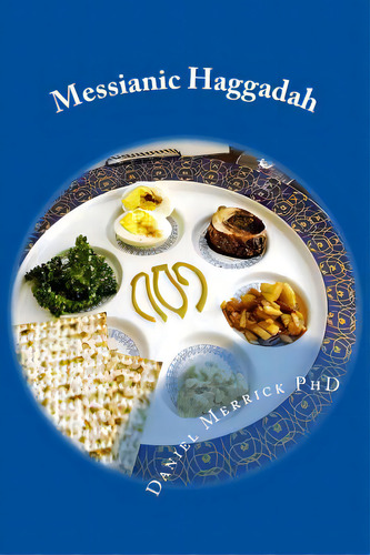 Messianic Haggadah: Passover Seder Dinner, De Merrick, Daniel W.. Editorial Createspace, Tapa Blanda En Inglés